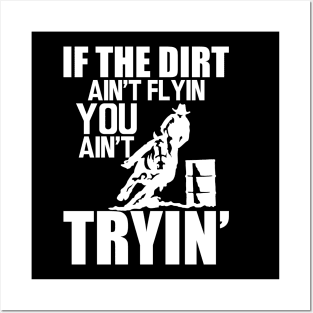 Barrel Racing - If dirt ain't flyin you ain't tryin' w Posters and Art